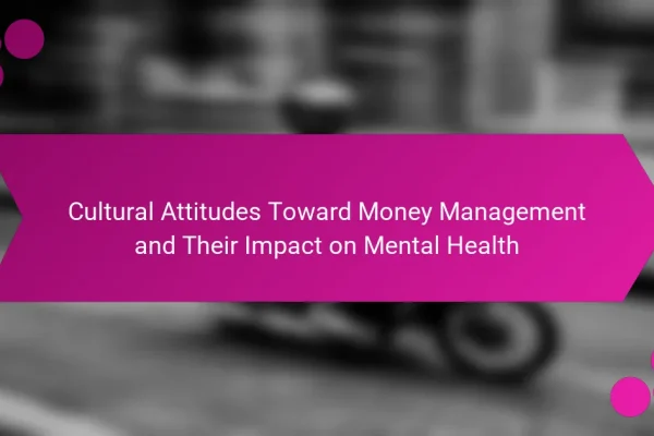 Cultural Attitudes Toward Money Management and Their Impact on Mental Health