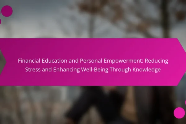 Financial Education and Personal Empowerment: Reducing Stress and Enhancing Well-Being Through Knowledge