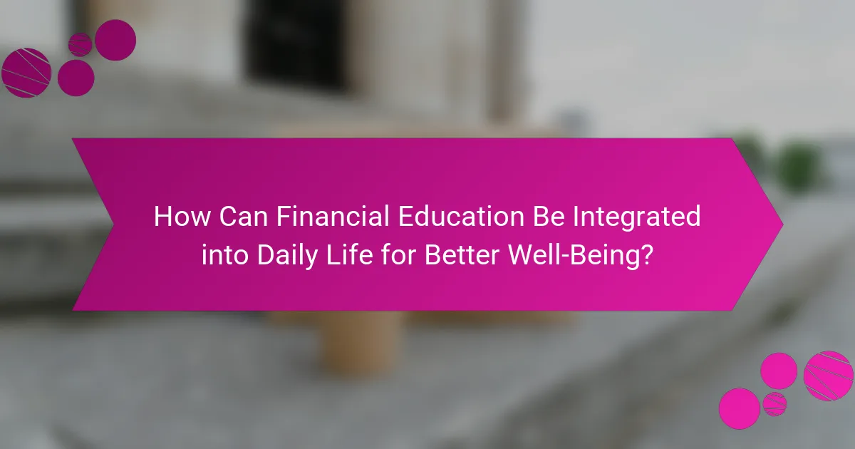 How Can Financial Education Be Integrated into Daily Life for Better Well-Being?