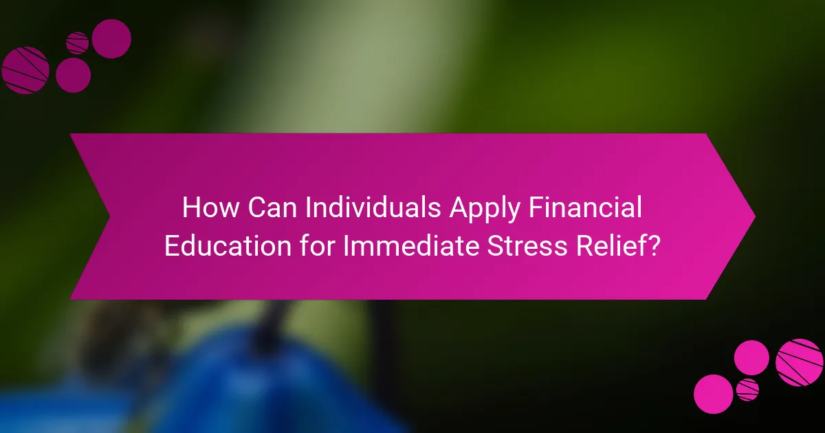How Can Individuals Apply Financial Education for Immediate Stress Relief?
