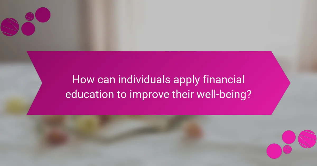 How can individuals apply financial education to improve their well-being?