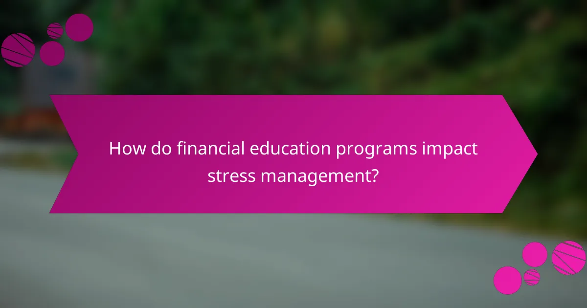 How do financial education programs impact stress management?