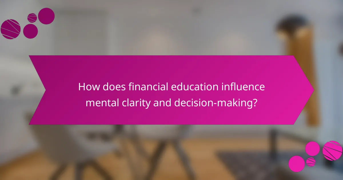 How does financial education influence mental clarity and decision-making?