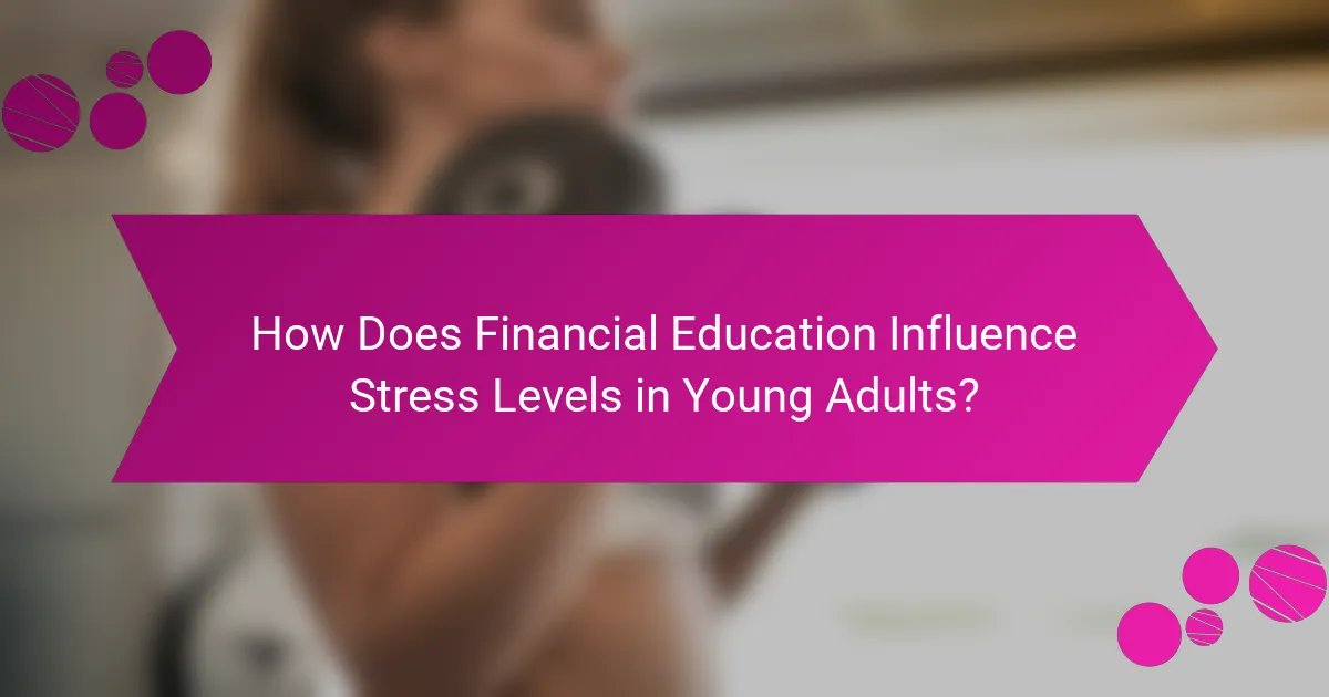 How Does Financial Education Influence Stress Levels in Young Adults?