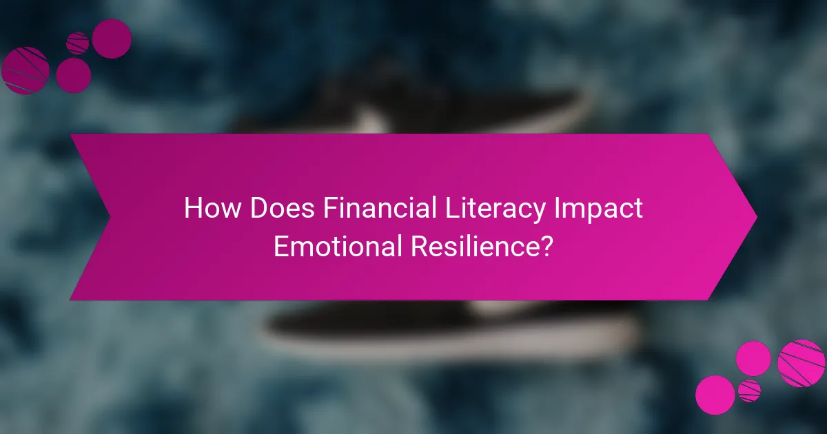 How Does Financial Literacy Impact Emotional Resilience?