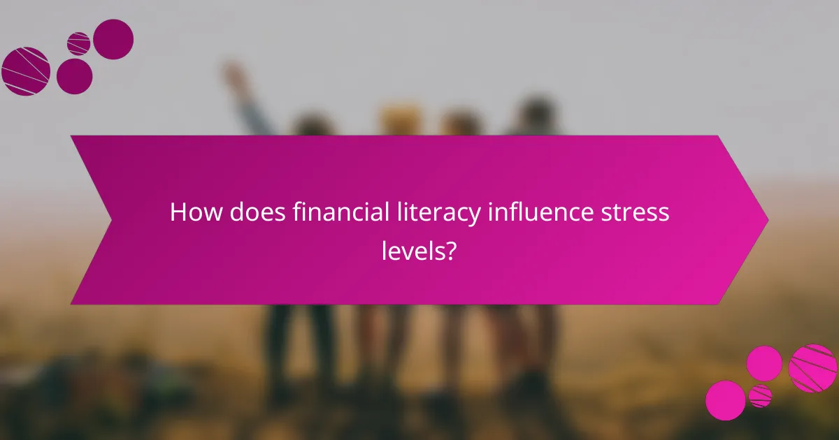 How does financial literacy influence stress levels?