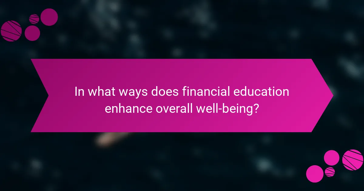 In what ways does financial education enhance overall well-being?