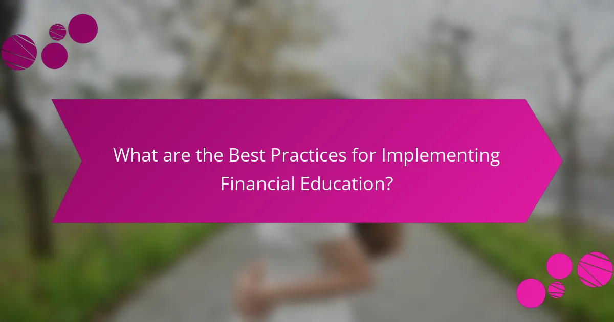 What are the best practices for implementing financial education?