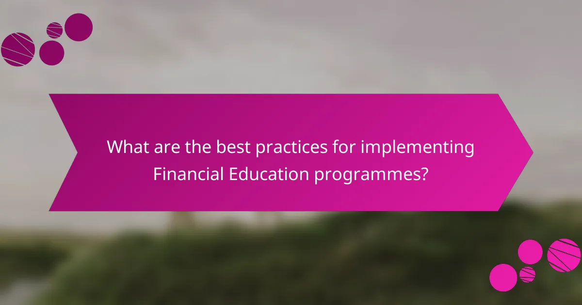 What are the best practices for implementing Financial Education programmes?