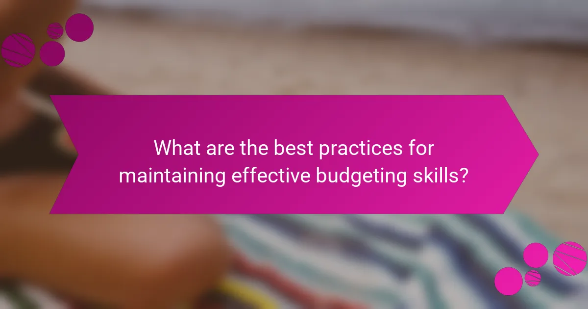 What are the best practices for maintaining effective budgeting skills?