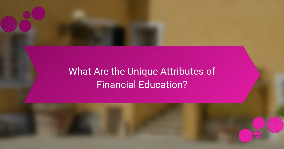 What Are the Unique Attributes of Financial Education?