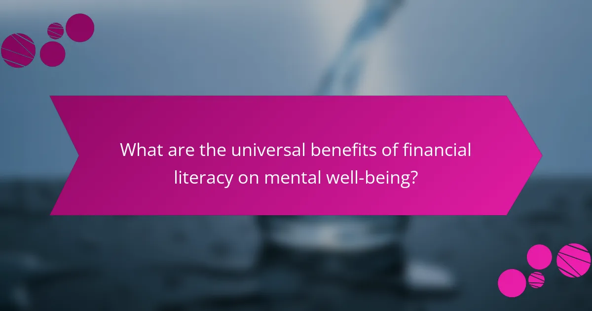 What are the universal benefits of financial literacy on mental well-being?