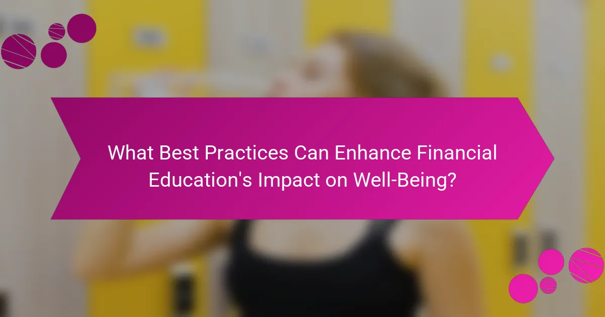 What Best Practices Can Enhance Financial Education's Impact on Well-Being?