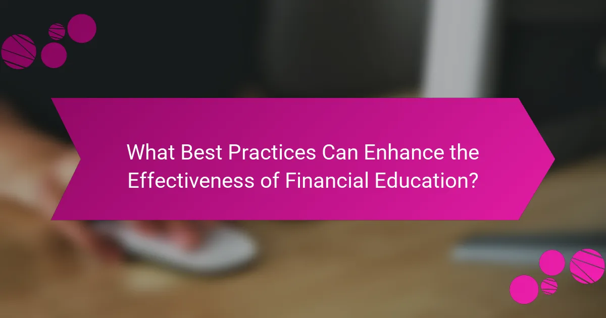 What Best Practices Can Enhance the Effectiveness of Financial Education?