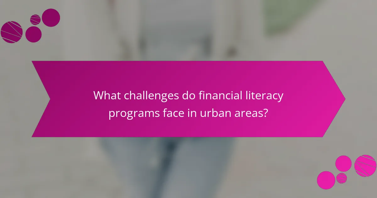 What challenges do financial literacy programs face in urban areas?