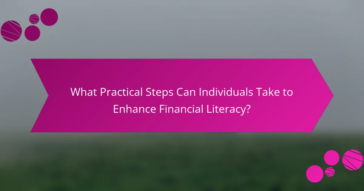 What Practical Steps Can Individuals Take to Enhance Financial Literacy?