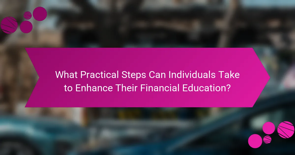 What Practical Steps Can Individuals Take to Enhance Their Financial Education?