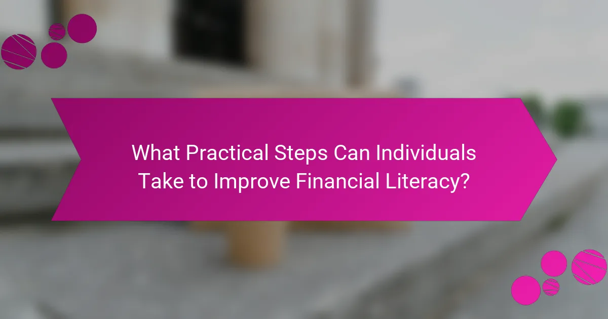 What Practical Steps Can Individuals Take to Improve Financial Literacy?