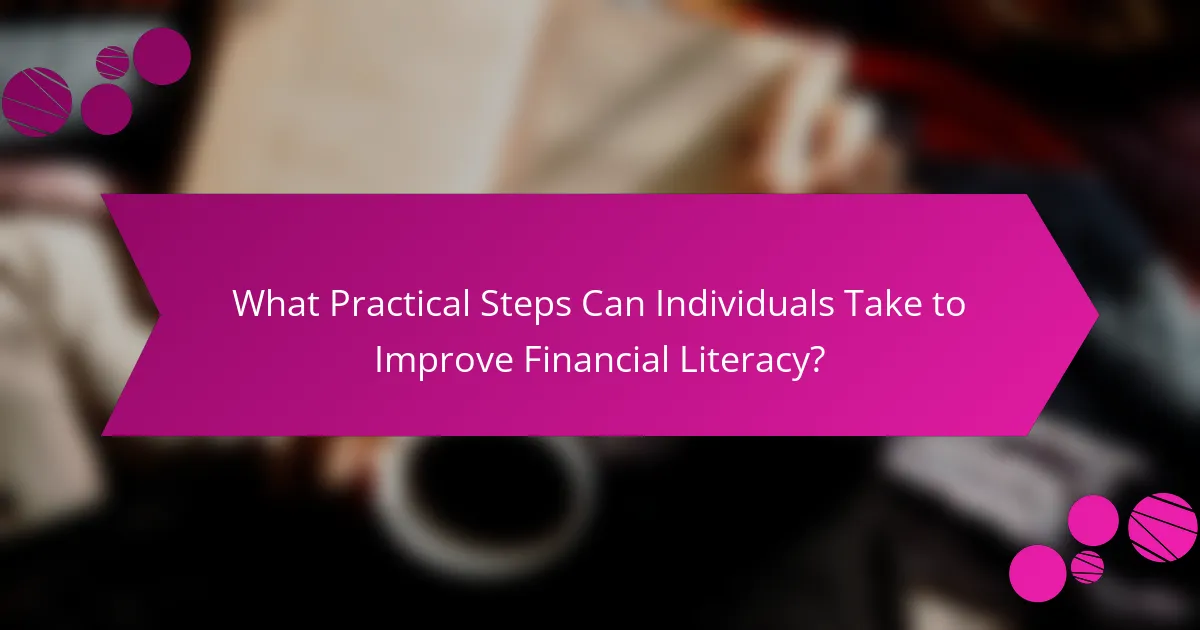 What Practical Steps Can Individuals Take to Improve Financial Literacy?