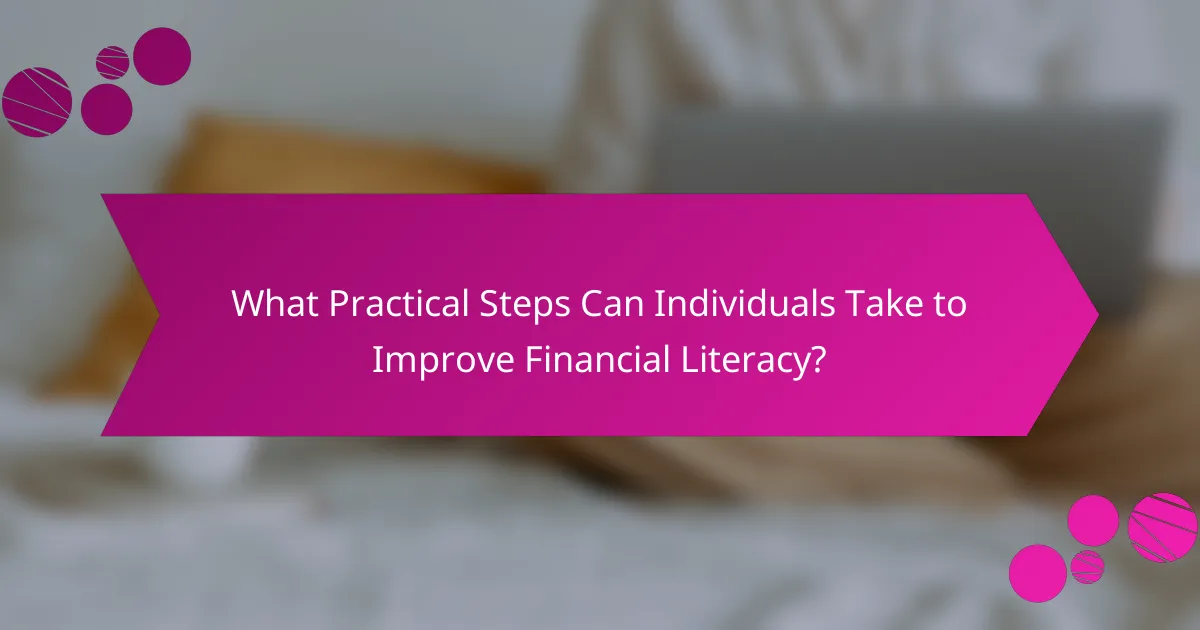 What Practical Steps Can Individuals Take to Improve Financial Literacy?