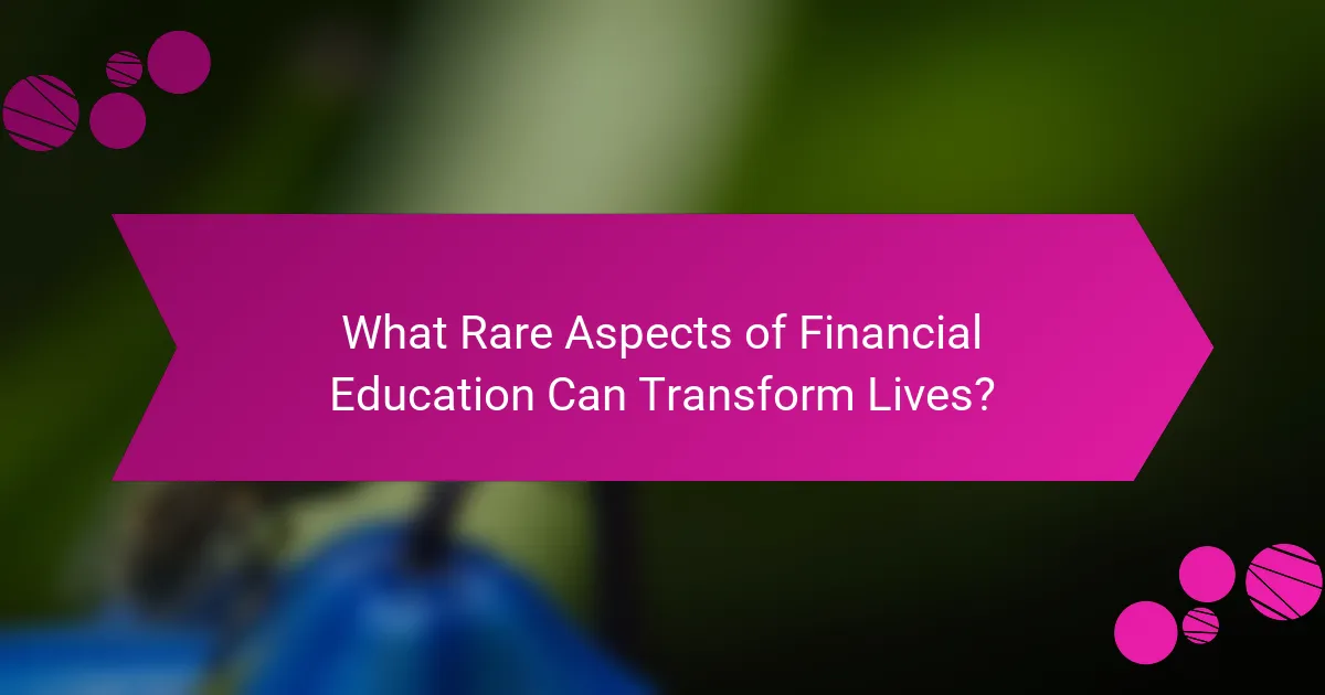 What Rare Aspects of Financial Education Can Transform Lives?