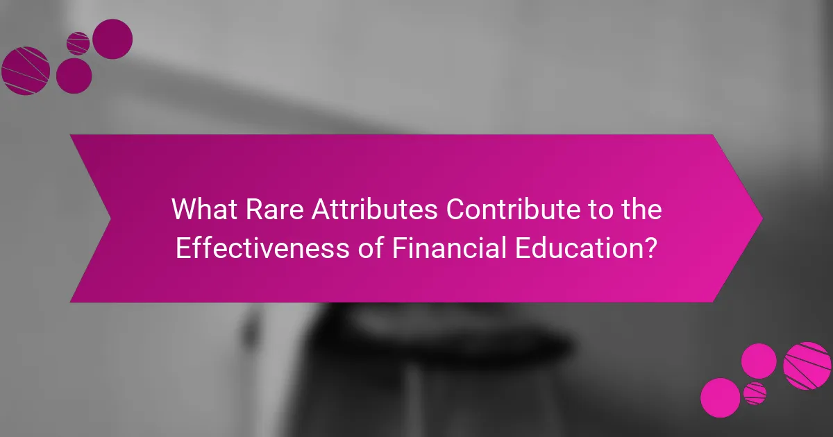 What Rare Attributes Contribute to the Effectiveness of Financial Education?