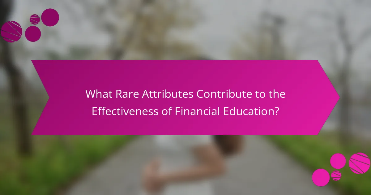 What rare attributes contribute to the effectiveness of financial education?