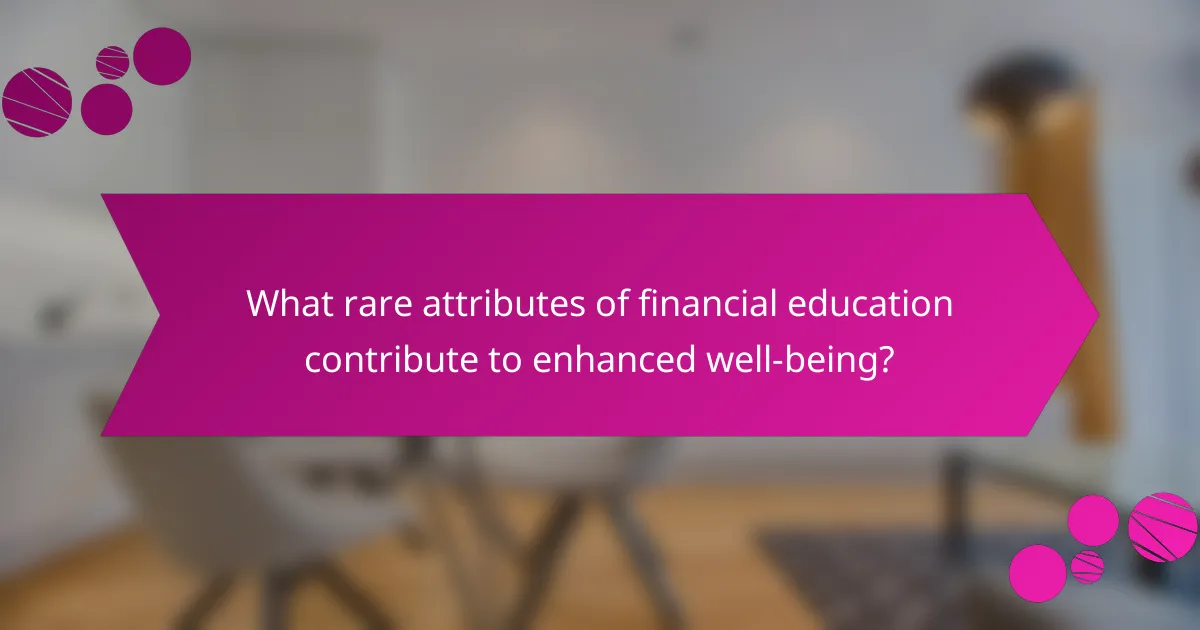 What rare attributes of financial education contribute to enhanced well-being?