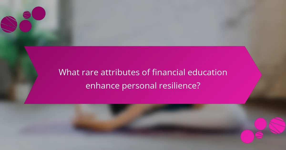 What rare attributes of financial education enhance personal resilience?
