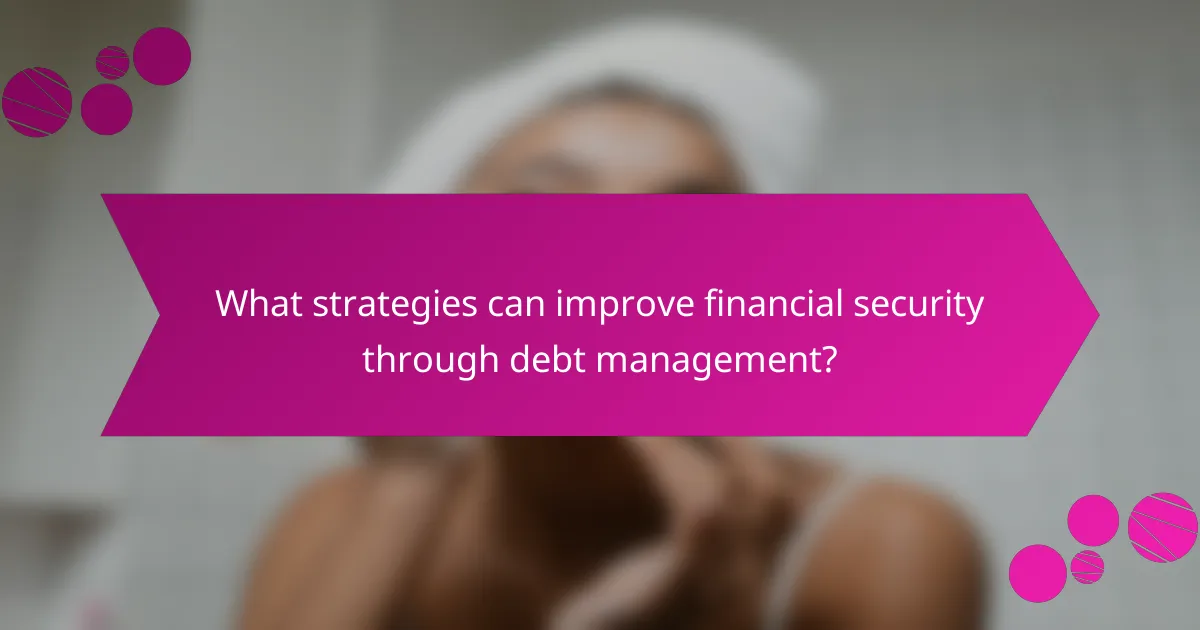 What strategies can improve financial security through debt management?