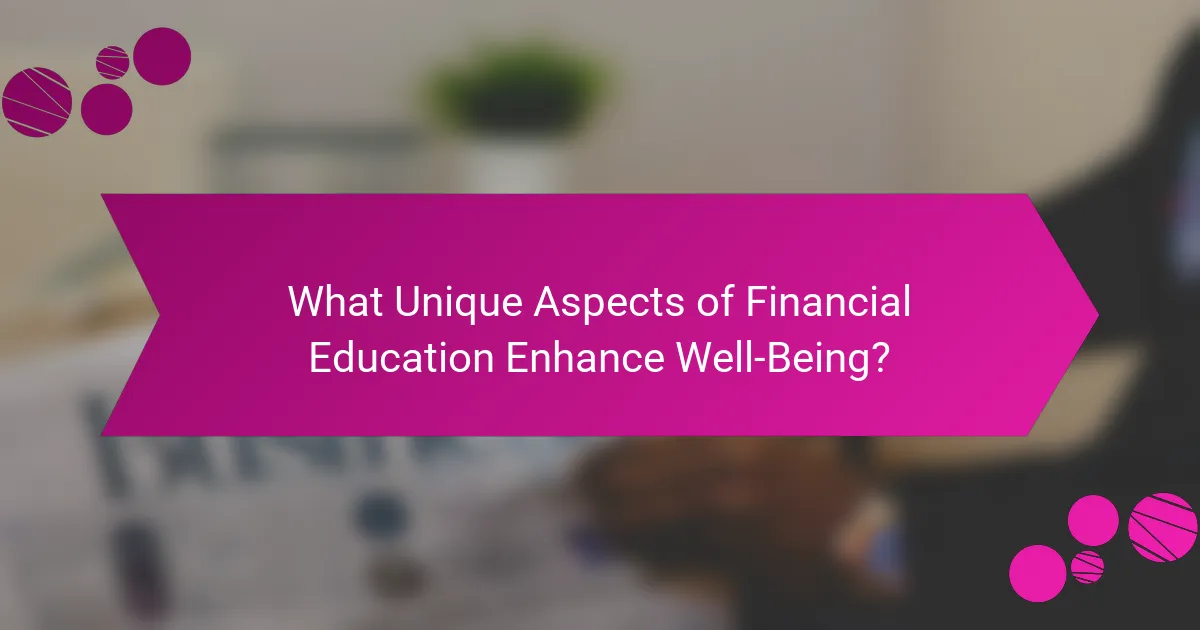 What Unique Aspects of Financial Education Enhance Well-Being?