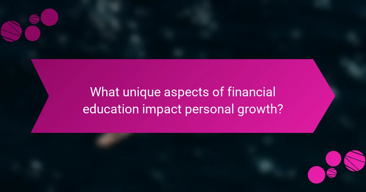What unique aspects of financial education impact personal growth?