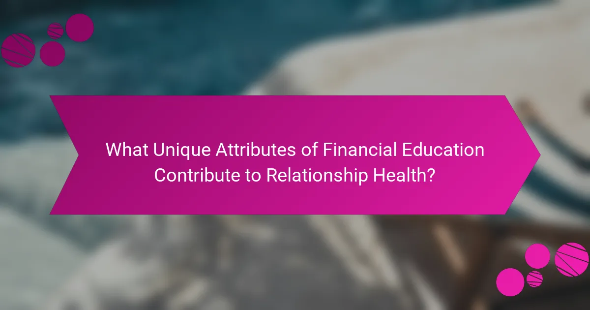 What Unique Attributes of Financial Education Contribute to Relationship Health?