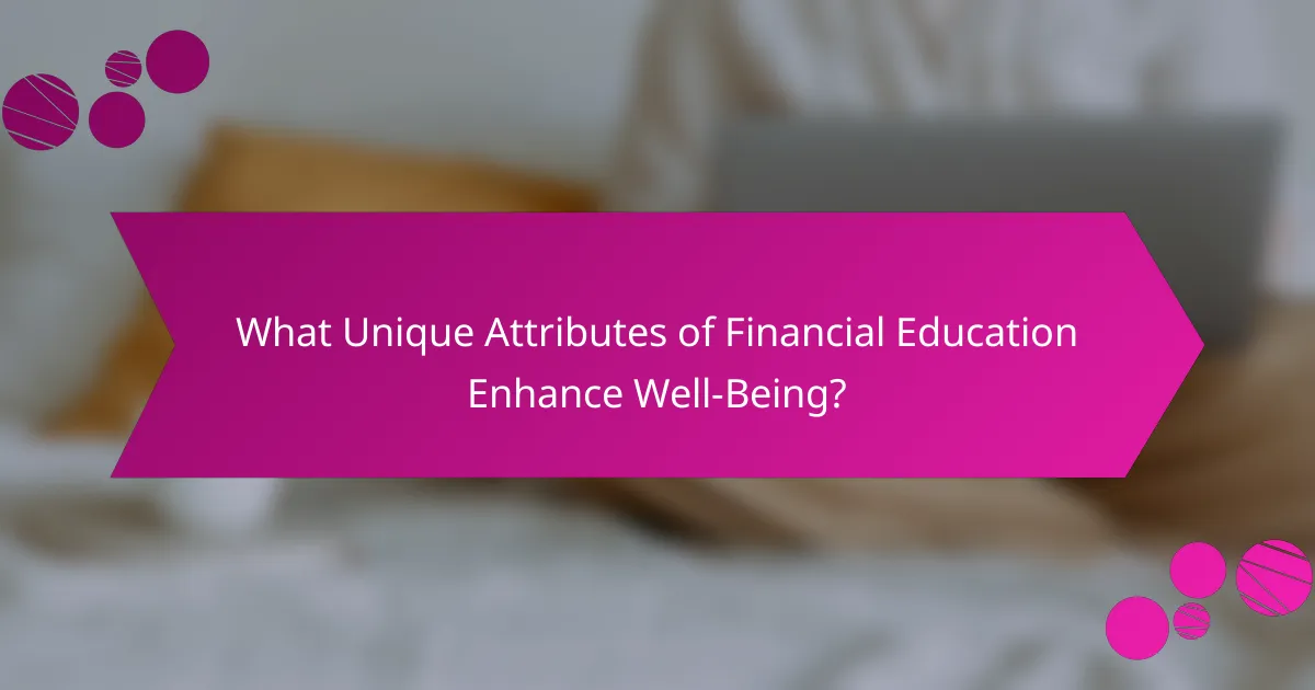 What Unique Attributes of Financial Education Enhance Well-Being?