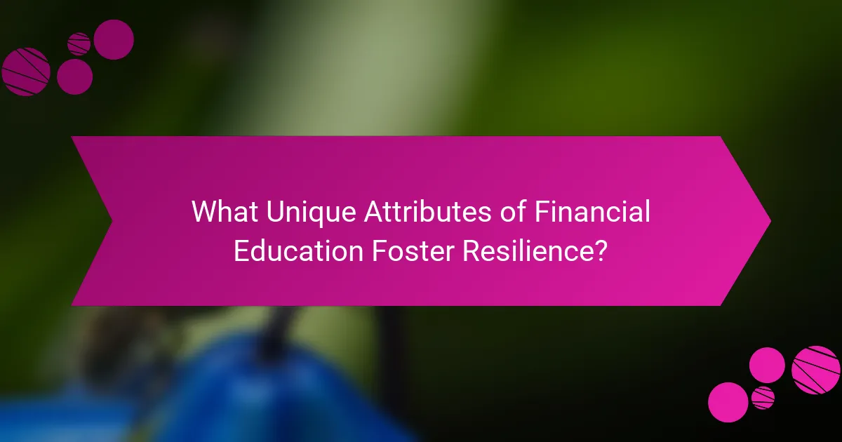 What Unique Attributes of Financial Education Foster Resilience?