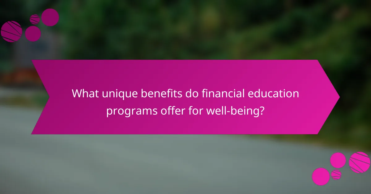 What unique benefits do financial education programs offer for well-being?
