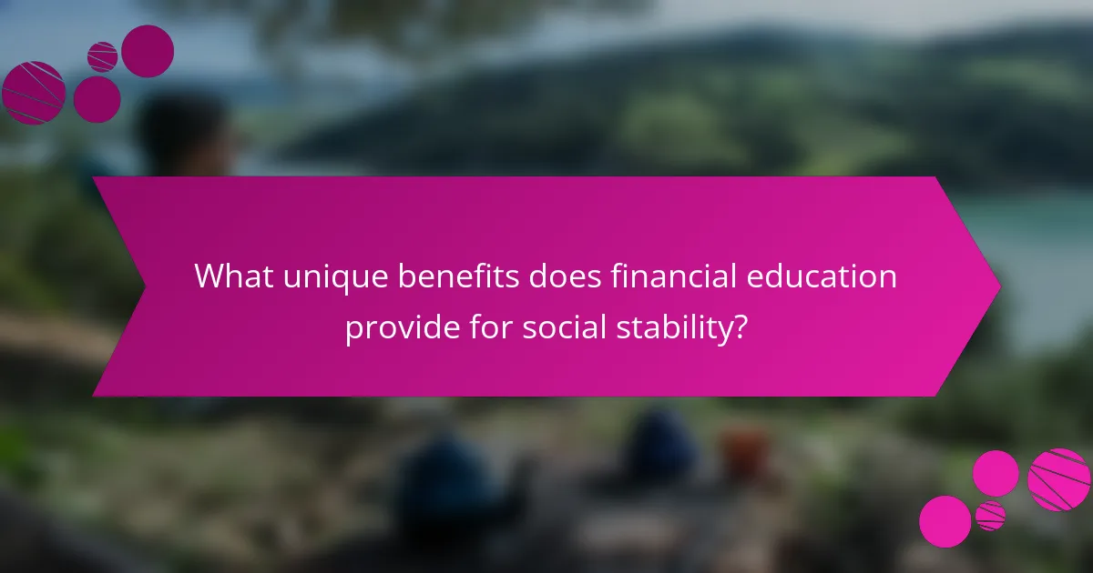 What unique benefits does financial education provide for social stability?