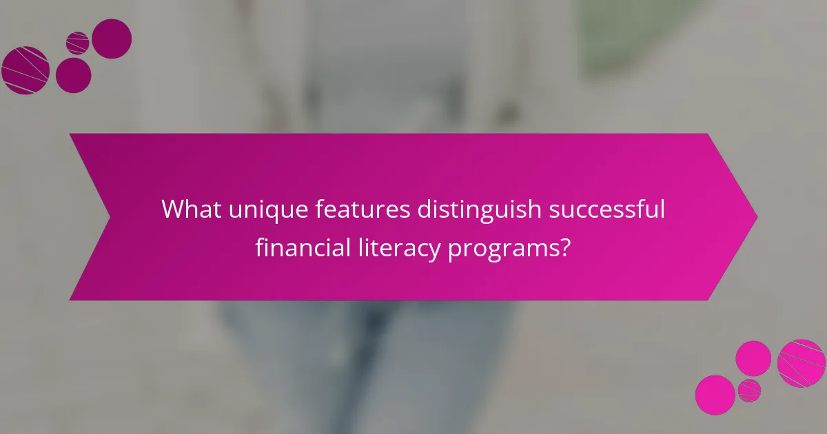 What unique features distinguish successful financial literacy programs?