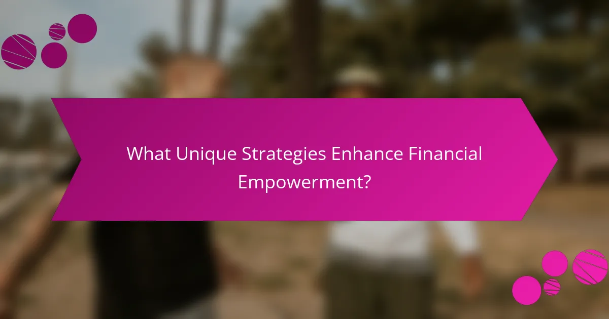 What Unique Strategies Enhance Financial Empowerment?