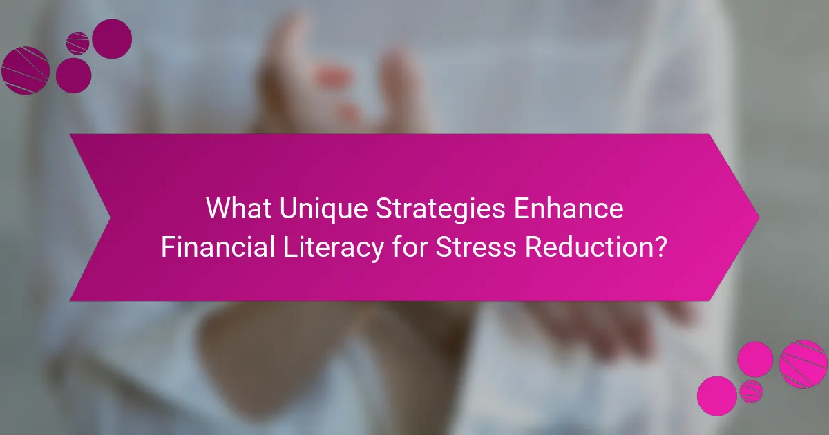 What Unique Strategies Enhance Financial Literacy for Stress Reduction?