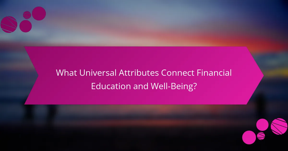 What Universal Attributes Connect Financial Education and Well-Being?