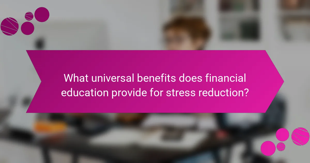 What universal benefits does financial education provide for stress reduction?